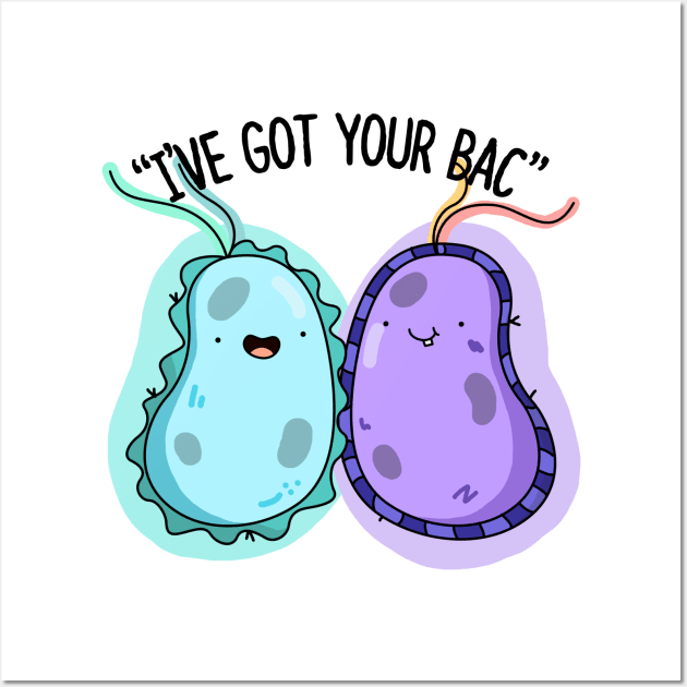 I've Got Your Bac Cute Bacteria Pun Wall Art by punnybone